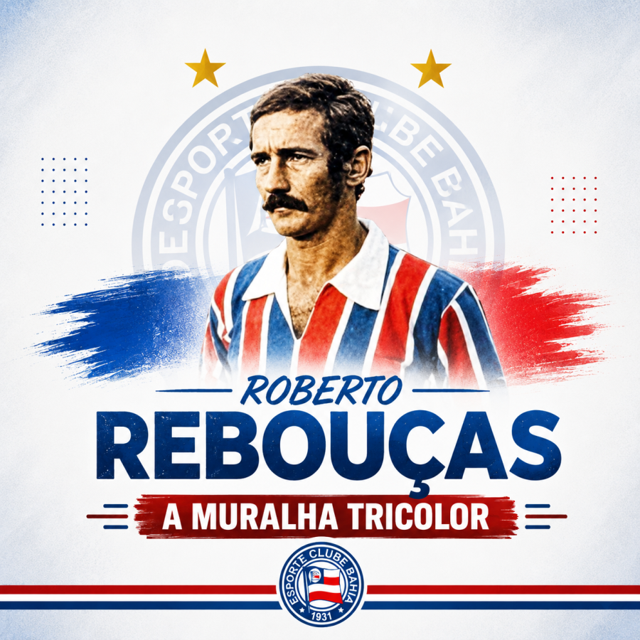 Roberto Rebouças: a Muralha Baiana que se tornou eterna na história do Bahia.
